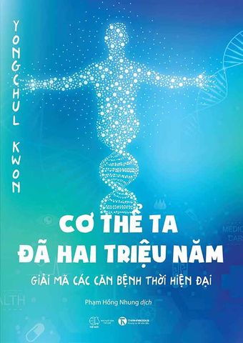 Cơ Thể Ta Đã Hai Triệu Năm - Giải Mã Các Căn Bệnh Thời Hiện Đại (Tái bản năm 2024)