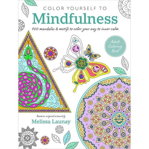 Color Yourself to Mindfulness: 100 Mandalas And Motifs To Color Your Way To Inner Calm