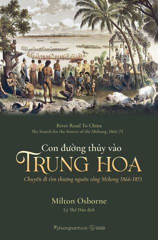Con Đường Thủy Vào Trung Hoa - Chuyến Đi Tìm Thượng Nguồn Sông Mekong 1866-1873
