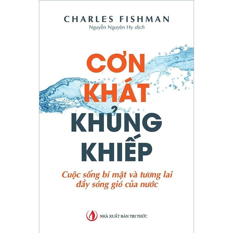 Cơn Khát Khủng Khiếp - Cuộc Sống Bí Mật Và Tương Lai Đầy Sóng Gió Của Nước