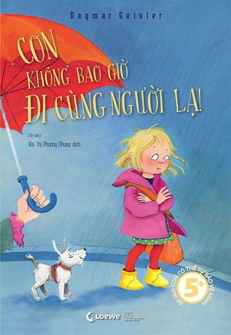 Con Có Thể Tự Bảo Vệ Mình - Con Không Bao Giờ Đi Cùng Người Lạ! (Tái bản năm 2022)