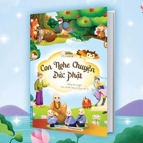 Con Nghe Chuyện Đức Phật - Những Câu Chuyện Khai Mở Tâm Sáng Và Lòng Nhân Ái