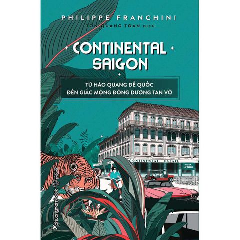 Continental Saigon - Từ Hào Quang Đế Quốc Đến Giấc Mộng Đông Dương Tan Vỡ