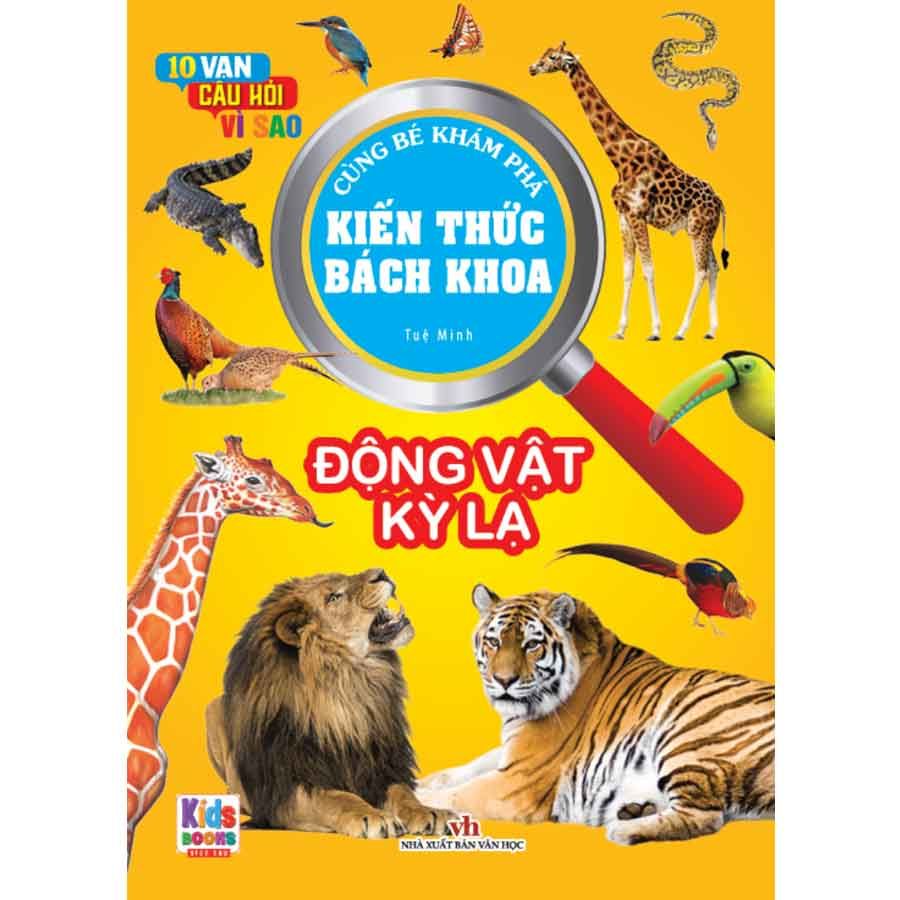 10 Vạn Câu Hỏi Vì Sao - Cùng Bé Khám Phá Kiến Thức Bách Khoa - Động Vật Kỳ Lạ