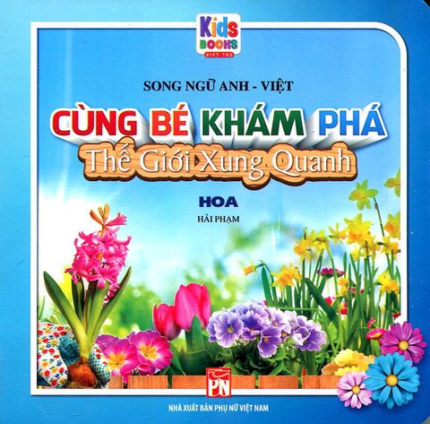 Cùng Bé Khám Phá Thế Giới Xung Quanh - Hoa (Song ngữ Anh-Việt)