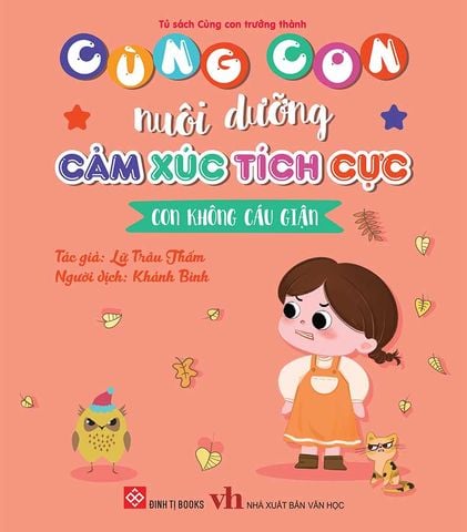 Cùng Con Nuôi Dưỡng Cảm Xúc Tích Cực - Con Không Cáu Giận