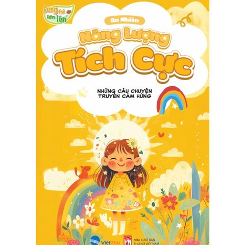 Cùng Trẻ Lớn Lên - Năng Lượng Tích Cực - Những Câu Chuyện Truyền Cảm Hứng