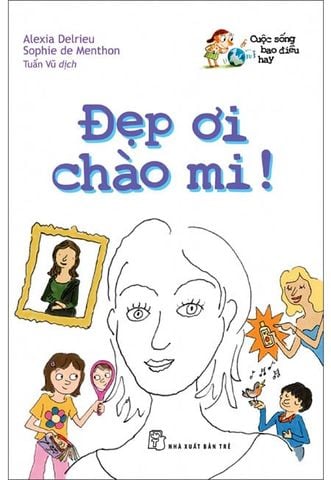 Cuộc Sống Bao Điều Hay - Đẹp Ơi Chào Mi!