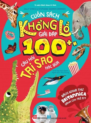 Bách Khoa Thư Britannica Dành Cho Trẻ Em - Cuốn Sách Khổng Lồ Giải Đáp 100 Câu Hỏi Tại Sao Hóc Búa