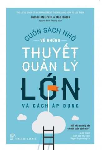 Cuốn Sách Nhỏ Về Những Thuyết Quản Lý Lớn Và Cách Áp Dụng