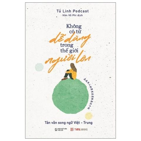 KHÔNG CÓ TỪ DỄ DÀNG TRONG THẾ GIỚI NGƯỜI LỚN-TẢN VĂN SONG NGỮ VIỆT TRUNG