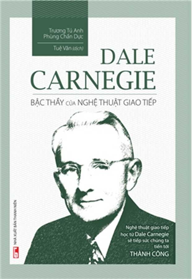 Dale Carnegie - Bậc Thầy Của Nghệ Thuật Giao Tiếp (Tái bản năm 2023)