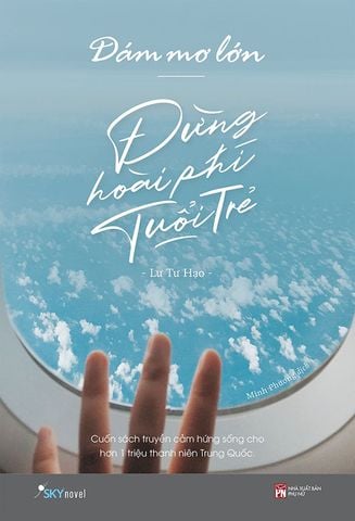 Dám Mơ Lớn, Đừng Hoài Phí Tuổi Trẻ (Tái bản năm 2022)