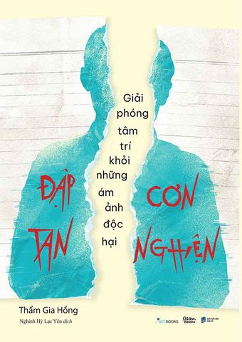 Đập Tan Cơn Nghiện - Giải Phóng Tâm Trí Khỏi Những Ám Ảnh Độc Hại