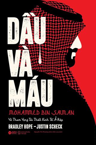 Dầu Và Máu - Mohammed Bin Salman Và Tham Vọng Tái Thiết Kinh Tế Ả-Rập