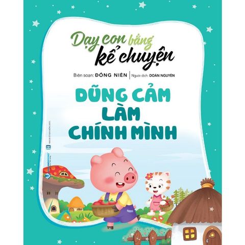 Dạy Con Bằng Kể Chuyện - Dũng Cảm Làm Chính Mình (Tái bản năm 2025)