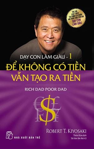 Dạy Con Làm Giàu 1 - Để Không Có Tiền Vẫn Tạo Ra Tiền (Tái bản năm 2022)