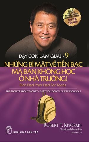 Dạy Con Làm Giàu 9 - Những Bí Mật Về Tiền Bạc Mà Bạn Không Học Ở Nhà Trường! (Tái bản năm 2022)