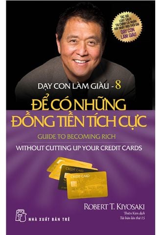 Dạy Con Làm Giàu - Tập 8: Để Có Những Đồng Tiền Tích Cực (Tái bản năm 2020)