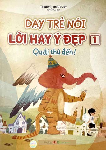 Dạy Trẻ Nói Lời Hay Ý Đẹp - Tập 1: Quái Thú Đến!