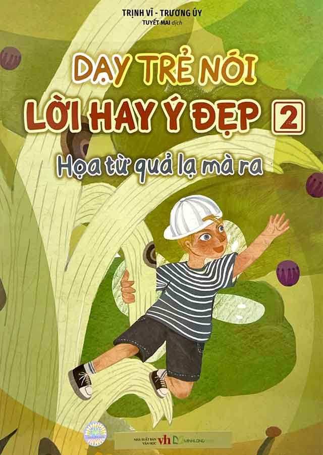Dạy Trẻ Nói Lời Hay Ý Đẹp - Tập 2: Họa Từ Quả Lạ Mà Ra