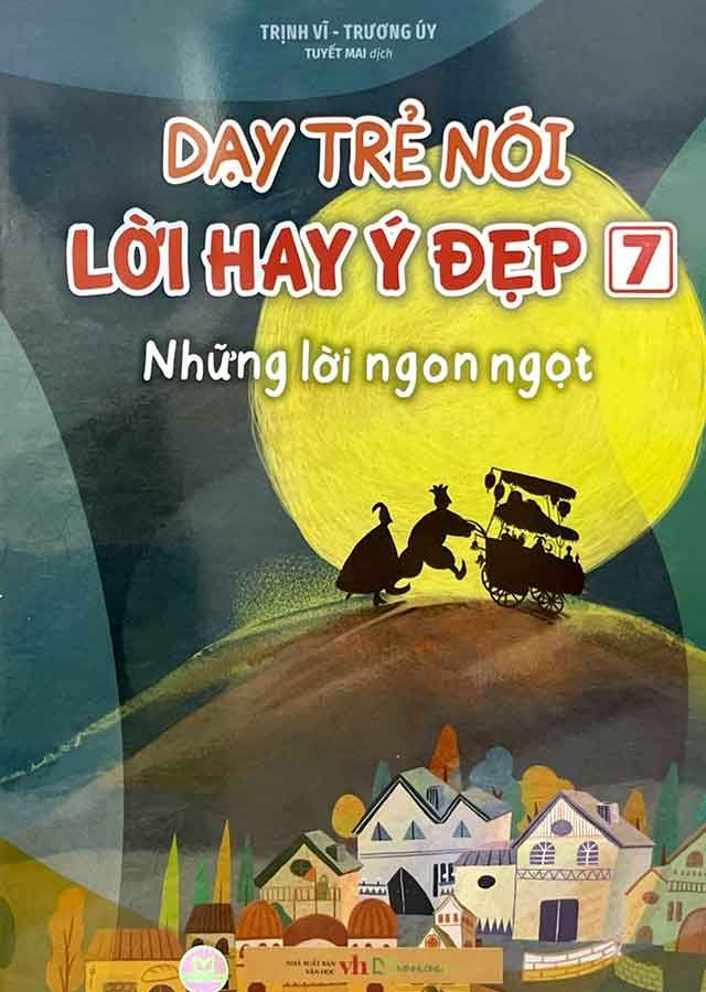 Dạy Trẻ Nói Lời Hay Ý Đẹp - Tập 7: Những Lời Ngon Ngọt