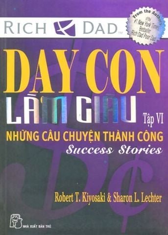 Dạy Con Làm Giàu (Tập VI) - Những Câu Chuyện Thành Công (Tái bản lần 8)