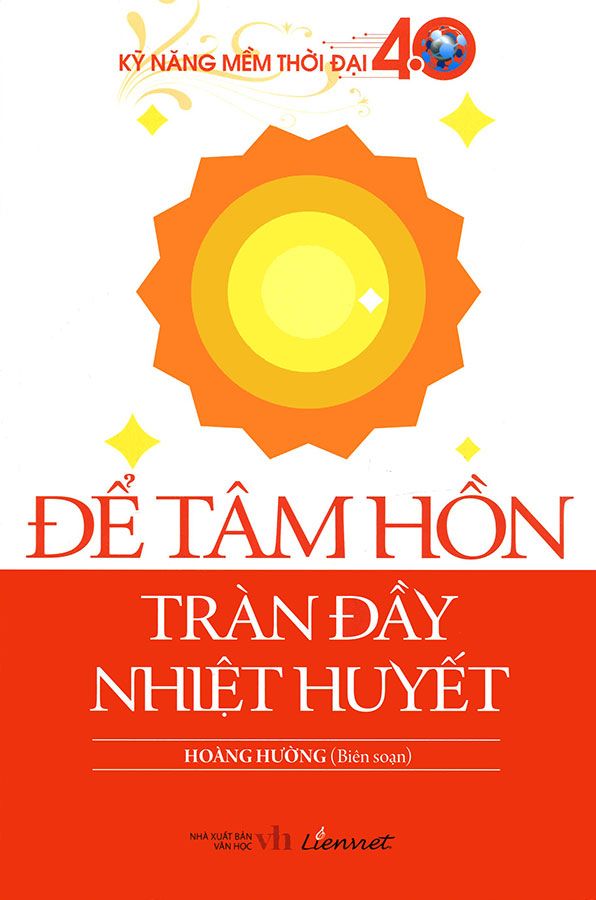 Kỹ Năng Mềm Thời Đại 4.0 - Để Tâm Hồn Tràn Đầy Nhiệt Huyết