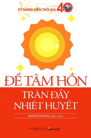 Kỹ Năng Mềm Thời Đại 4.0 - Để Tâm Hồn Tràn Đầy Nhiệt Huyết