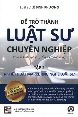 Để Trở Thành Luật Sư Chuyên Nghiệp - Tập 2: Nghệ Thuật Marketing Nghề Luật Sư