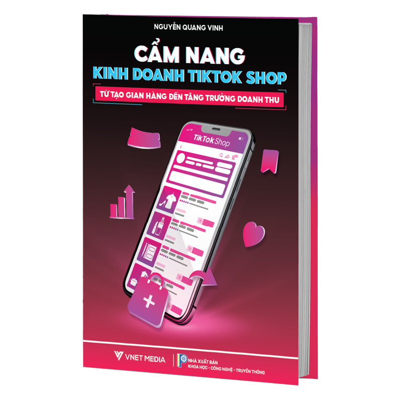 Cẩm Nang Kinh Doanh Tiktok Shop - Từ Tạo Gian Hàng Đến Tăng Trưởng Doanh Thu