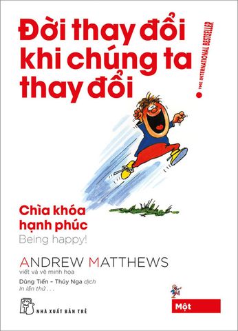 Đời Thay Đổi Khi Chúng Ta Thay Đổi - Tập 1: Chìa Khóa Hạnh Phúc (Tái bản năm 2022)