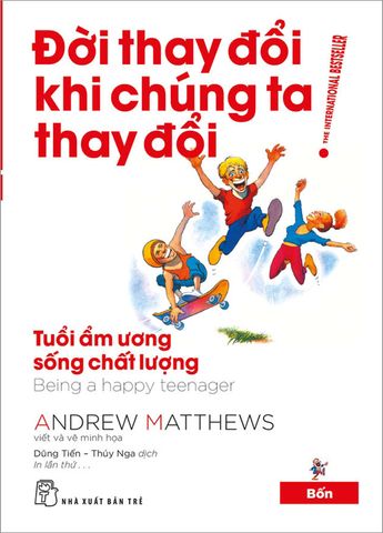 Đời Thay Đổi Khi Chúng Ta Thay Đổi - Tập 4: Tuổi Ẩm Ương Sống Chất Lượng (Tái bản năm 2022)