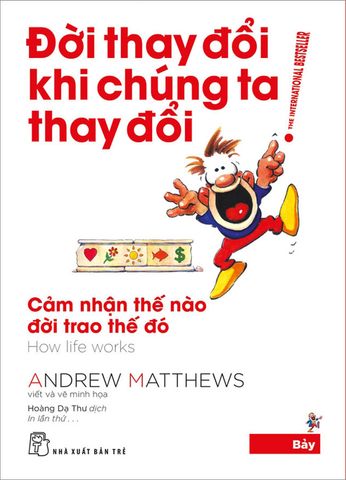Đời Thay Đổi Khi Chúng Ta Thay Đổi - Tập 7: Cảm Nhận Thế Nào Đời Trao Thế Đó (Tái bản năm 2022)