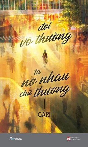 Đời Vô Thường Ta Nợ Nhau Chữ Thương