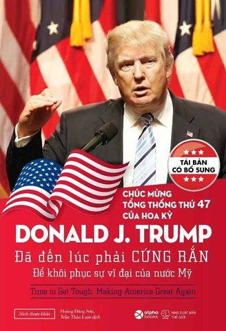 Donald Trump: Đã Đến Lúc Phải Cứng Rắn Để Khôi Phục Sự Vĩ Đại Của Nước Mỹ (Tái bản năm 2024)
