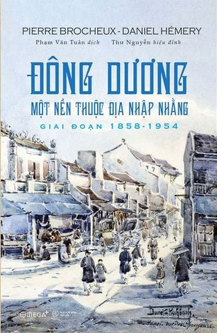 Đông Dương - Một Nền Thuộc Địa Nhập Nhằng (Giai đoạn 1858 - 1954)