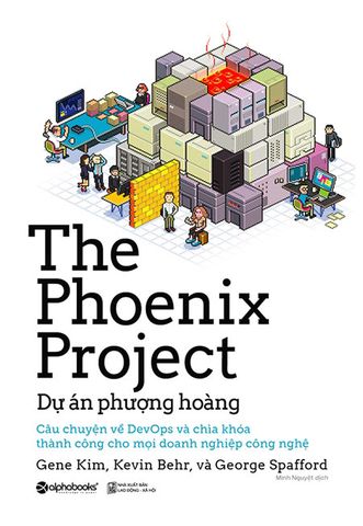 The Phoenix Project - Dự Án Phượng Hoàng: Câu Chuyện Về DevOps Và Chìa Khóa Thành Công Cho Mọi Doanh Nghiệp Công Nghiệp