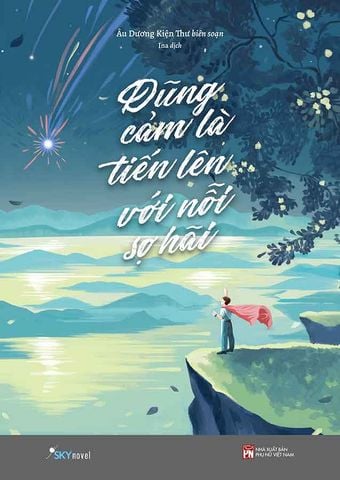 Dũng Cảm Là Tiến Lên Với Nỗi Sợ Hãi