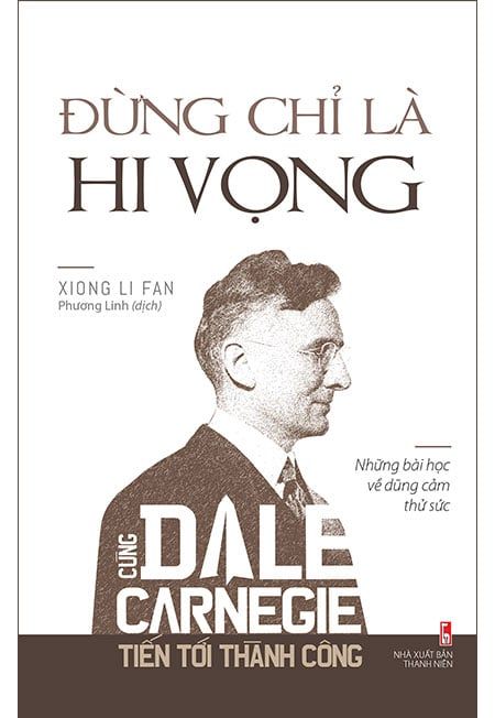 Cùng Dale Carnegie Tiến Tới Thành Công - Đừng Chỉ Là Hy Vọng