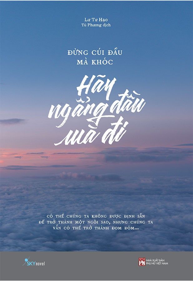 Đừng Cúi Đầu Mà Khóc, Hãy Ngẩng Đầu Mà Đi (Tái bản năm 2023)