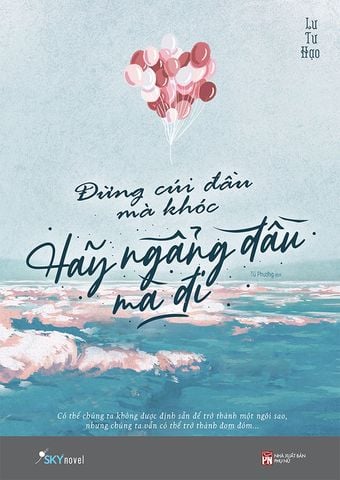 Đừng Cúi Đầu Mà Khóc, Hãy Ngẩng Đầu Mà Đi (Tái bản năm 2022)