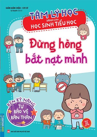 Tâm Lý Học Dành Cho Học Sinh Tiểu Học - Đừng Hòng Bắt Nạt Mình
