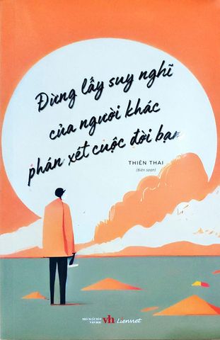 Đừng Lấy Suy Nghĩ Của Người Khác Phán Xét Cuộc Đời Bạn
