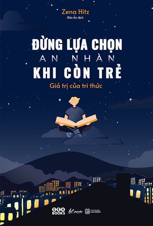 Đừng Lựa Chọn An Nhàn Khi Còn Trẻ - Giá Trị Của Tri Thức
