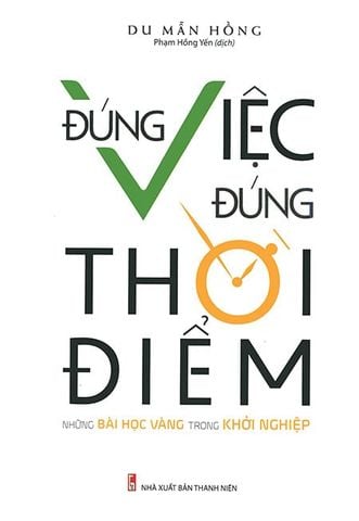 Đúng Việc, Đúng Thời Điểm - Những Bài Học Vàng Trong Khởi Nghiệp