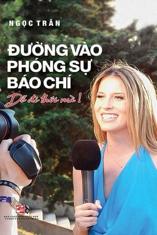Đường Vào Phóng Sự Báo Chí: Dễ Đi Thôi Mà!