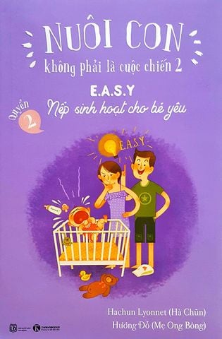 Nuôi Con Không Phải Là Cuộc Chiến 2 - Quyển 2: E.A.S.Y - Nếp Sinh Hoạt Cho Bé Yêu (Tái bản năm 2021)