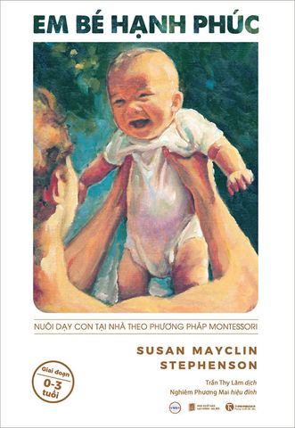 Em Bé Hạnh Phúc - Nuôi Dạy Con Tại Nhà Theo Phương Pháp Montessori