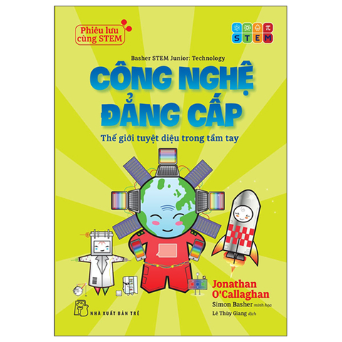 Phiêu Lưu Cùng STEM - Công Nghệ Đẳng Cấp - Thế Giới Tuyệt Diệu Trong Tầm Tay
